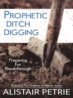 cover image of Prophetic Ditch Digging: Preparing for Breakthrough